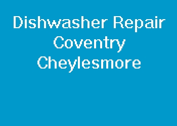 Dishwasher Repair Coventry Cheylesmore