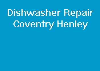 Dishwasher Repair Coventry Henley