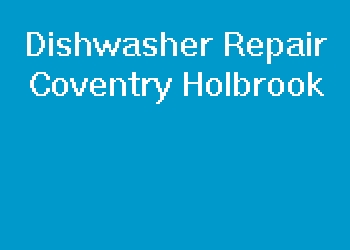 Dishwasher Repair Coventry Holbrook