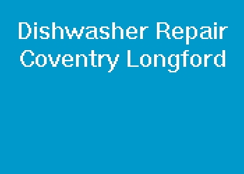 Dishwasher Repair Coventry Longford