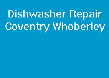 Dishwasher Repair Coventry Whoberley