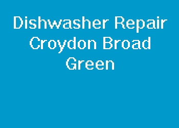 Dishwasher Repair Croydon Broad Green