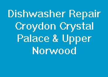 Dishwasher Repair Croydon Crystal Palace & Upper Norwood
