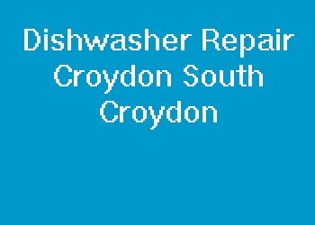 Dishwasher Repair Croydon South Croydon