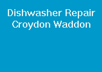 Dishwasher Repair Croydon Waddon