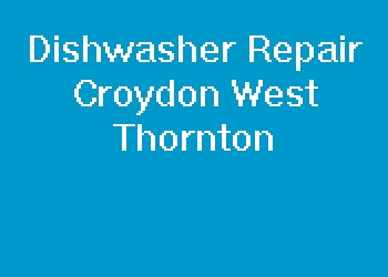 Dishwasher Repair Croydon West Thornton