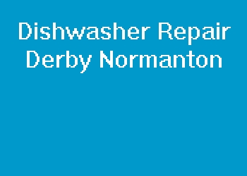 Dishwasher Repair Derby Normanton