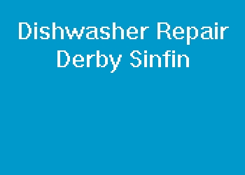 Dishwasher Repair Derby Sinfin
