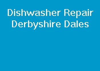 Dishwasher Repair Derbyshire Dales