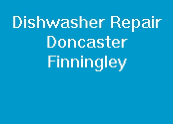 Dishwasher Repair Doncaster Finningley