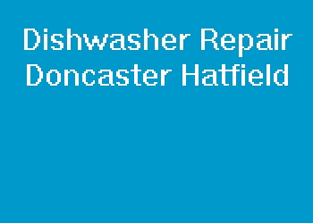 Dishwasher Repair Doncaster Hatfield
