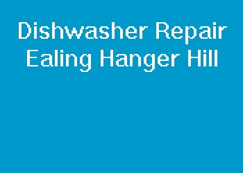 Dishwasher Repair Ealing Hanger Hill