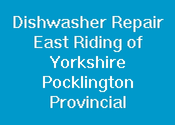 Dishwasher Repair East Riding of Yorkshire Pocklington Provincial
