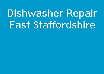 Dishwasher Repair East Staffordshire