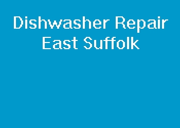 Dishwasher Repair East Suffolk