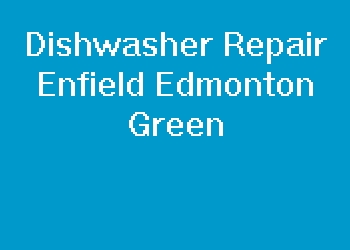 Dishwasher Repair Enfield Edmonton Green