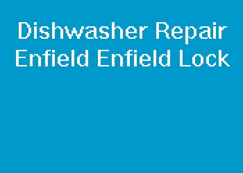 Dishwasher Repair Enfield Enfield Lock