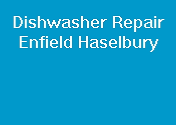 Dishwasher Repair Enfield Haselbury