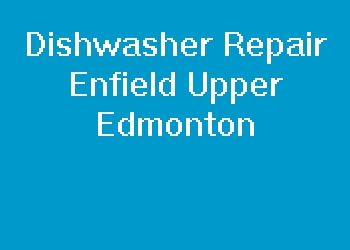 Dishwasher Repair Enfield Upper Edmonton