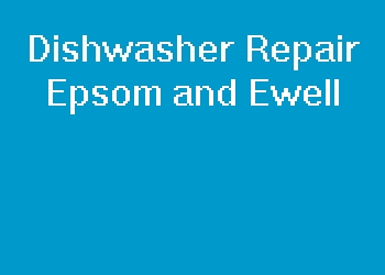 Dishwasher Repair Epsom and Ewell