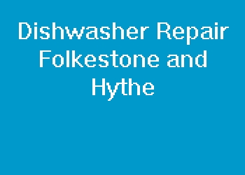 Dishwasher Repair Folkestone and Hythe