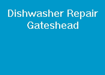 Dishwasher Repair Gateshead