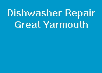 Dishwasher Repair Great Yarmouth
