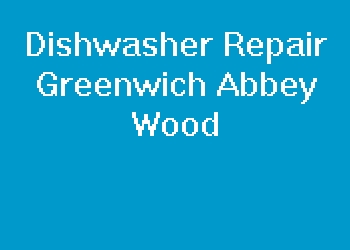 Dishwasher Repair Greenwich Abbey Wood