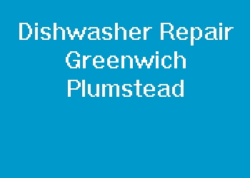 Dishwasher Repair Greenwich Plumstead
