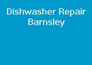 Dishwasher Repair Barnsley