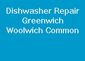 Dishwasher Repair Greenwich Woolwich Common