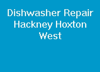 Dishwasher Repair Hackney Hoxton West