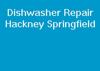 Dishwasher Repair Hackney Springfield