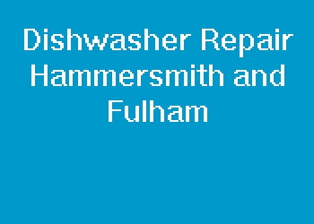 Dishwasher Repair Hammersmith and Fulham