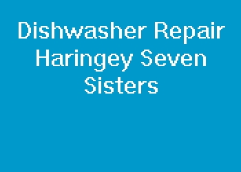 Dishwasher Repair Haringey Seven Sisters