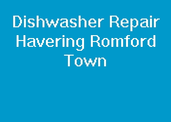 Dishwasher Repair Havering Romford Town