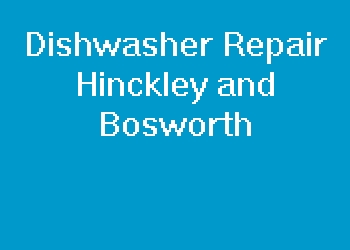 Dishwasher Repair Hinckley and Bosworth