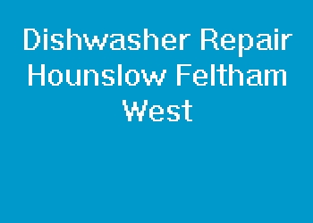 Dishwasher Repair Hounslow Feltham West