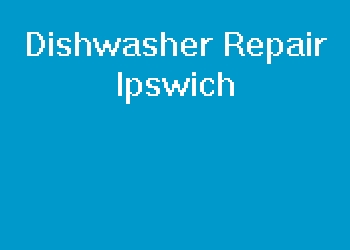 Dishwasher Repair Ipswich