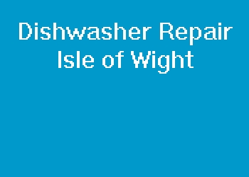 Dishwasher Repair Isle of Wight