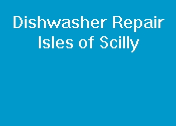 Dishwasher Repair Isles of Scilly