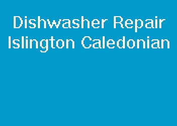 Dishwasher Repair Islington Caledonian