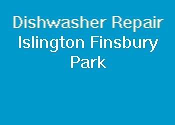 Dishwasher Repair Islington Finsbury Park