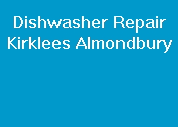 Dishwasher Repair Kirklees Almondbury