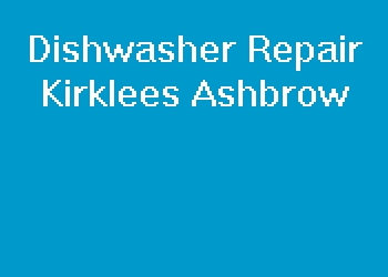 Dishwasher Repair Kirklees Ashbrow