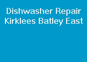 Dishwasher Repair Kirklees Batley East