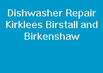 Dishwasher Repair Kirklees Birstall and Birkenshaw