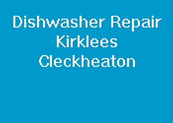 Dishwasher Repair Kirklees Cleckheaton