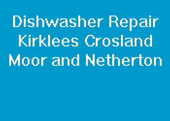 Dishwasher Repair Kirklees Crosland Moor and Netherton