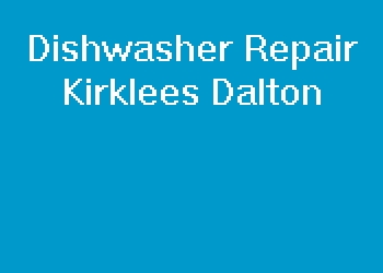 Dishwasher Repair Kirklees Dalton